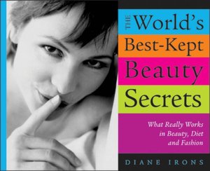World's Best-Kept Beauty Secrets, 2nd Edition: What Really Works in Beauty, Diet & Fashion