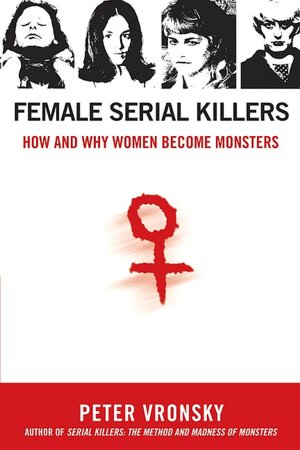 Book downloads ebook free Female Serial Killers: How and Why Women Become Monsters