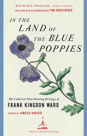 In the Land of the Blue Poppies: The Collected Plant Hunting Writings of Frank Kingdon Ward