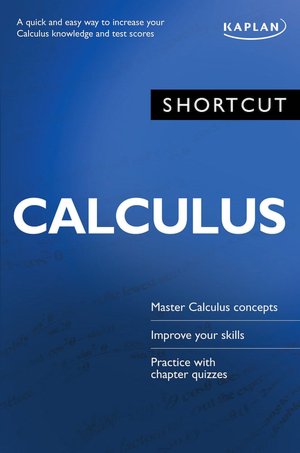 Shortcut Calculus: A Quick and Easy Way to Increase Your Calculus Knowledge and Test Scores