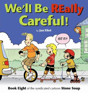 We'll Be Really Careful: Book Eight of the Syndicated Cartoon Strip Stone Soup