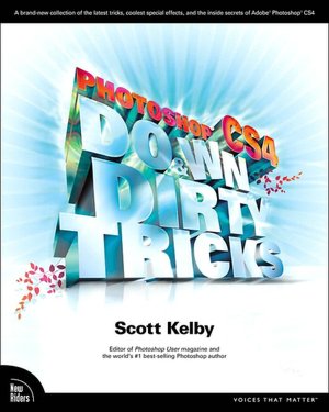 Photoshop CS4 Down & Dirty Tricks (Down & Dirty Tricks Series)