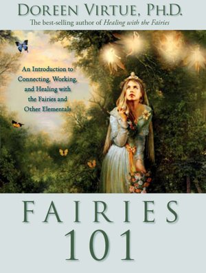 Fairies 101: An Introduction to Connecting, Working, and Healing with the Fairies and Other Elementals