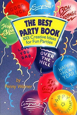 Best Party Book: 1001 Creative Ideas for Fun Parties