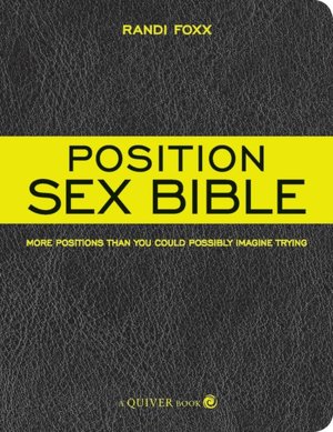 Position Sex Bible: More Positions Than You Could Possibly Imagine Trying