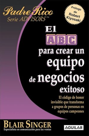 El ABC para crear un equipo de negocios exitoso (Serie Advisors)