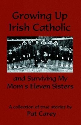 Growing up Irish Catholic, and Surviving My Mom's Eleven Sisters