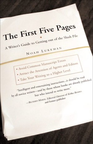 The First Five Pages: A Writer's Guide to Staying Out of the Rejection Pile