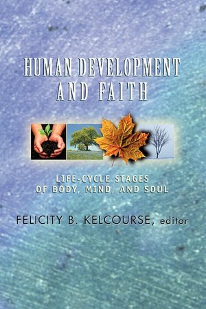 Human Development and Faith: Life-Cycle Stages of Body, Mind, and Soul