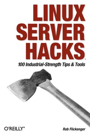 Linux Server Hacks: 100 Industrial-Strength Tips and Tricks