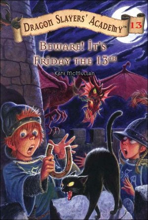 Beware! It's Friday the 13th (Dragon Slayers' Academy Series #13)