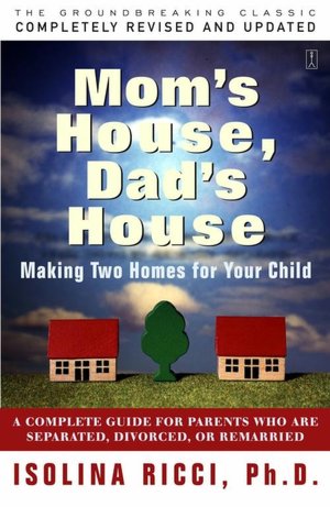 Mom's House, Dad's House: A Complete Guide for Parents Who Are Separated, Divorced, or Remarried