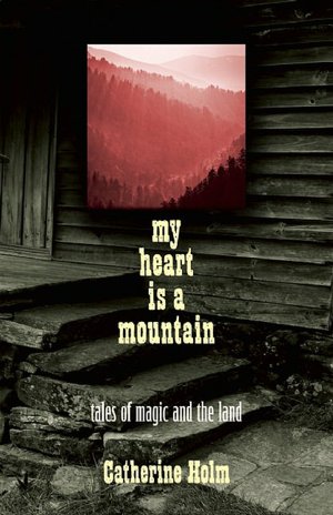 My Heart Is a Mountain: Tales of Magic and The Land