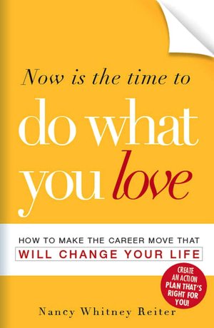 Now is the Time to Do What You Love: How to Make the Career Move that Will Change Your Life