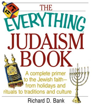 The Everything Judaism Book: A Complete Primer to the Jewish Faith-From Holidays and Rituals to Traditions and Culture
