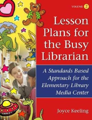 Lesson Plans for the Busy Librarian: A Standards Based Approach for the Elementary Library Media Center, Volume 2