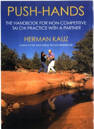Push Hands: The Handbook for Non-Competitive Tai Chi Practice with a Partner