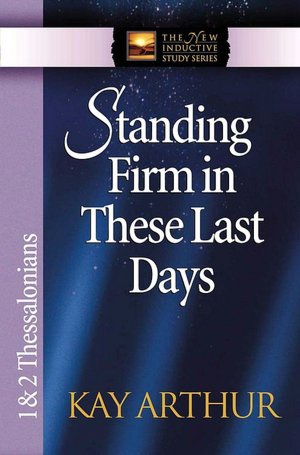 Standing Firm in These Last Days: First and Second Thessalonians
