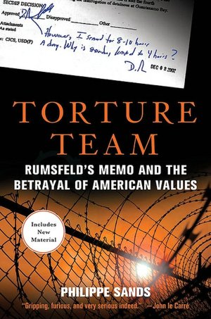 Torture Team: Rumsfeld's Memo and The Betrayal of American Values