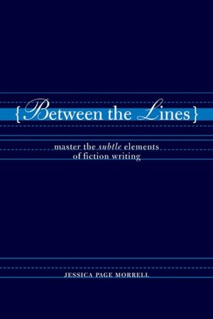 Between the Lines: Master the Subtle Elements of Fiction Writing
