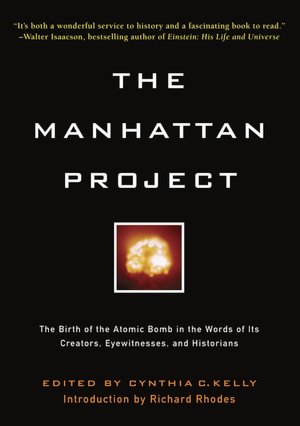 The Manhattan Project: The Birth of the Atomic Bomb by Its Creators, Eyewitnesses, and Historians