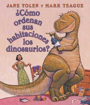 ¿Cómo ordenan sus habitaciones los dinosaurios? (How Dinosaurs Clean Their Rooms?)