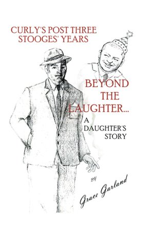 Beyond the Laughter...: A Daughter's Story of Curly's Post Three Stooges Years