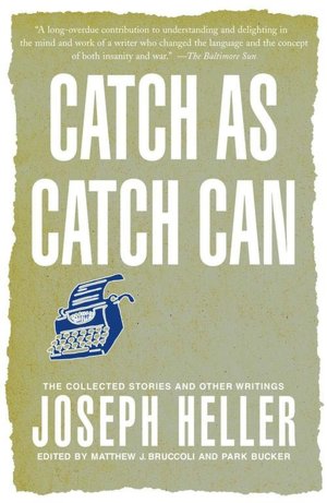 Catch as Catch Can: The Collected Stories and Other Writings of Joseph Heller