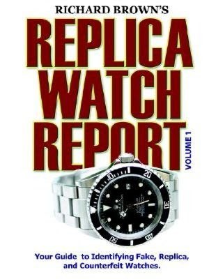 Richard Brown's Replica Watch Report: A Guide to Identifying Fake, Replica, and Counterfeit Watches