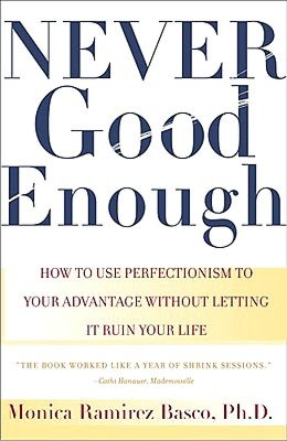 Never Good Enough: How to Use Perfectionism to Your Advantage without Letting It Ruin Your Life