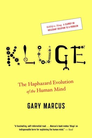 Kluge: The Haphazard Evolution of the Human Mind