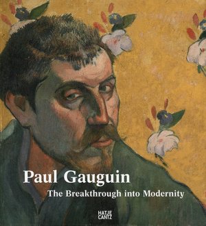 Paul Gauguin: The Breakthrough Into Modernity