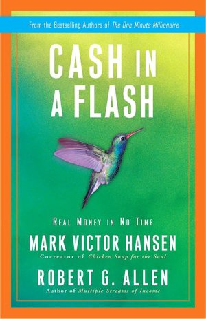 Ebook download deutsch gratis Cash in a Flash: Real Money in No Time English version CHM MOBI FB2 9780307453310 by Mark Victor Hansen, Robert G. Allen