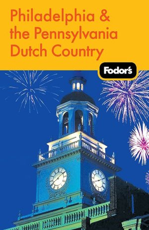 Fodor's Philadelphia & the Pennsylvania Dutch Country, 16th Edition