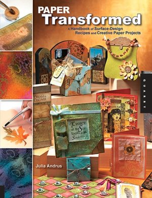 Paper Transformed: A Handbook of Surface-Design Recipes and Creative Paper Projects