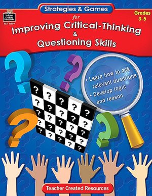 Strategies & Games for Improving Critical-Thinking & Questioning Skills Grades 3-5
