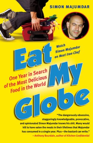 Eat My Globe: One Year to Go Everywhere and Eat Everything