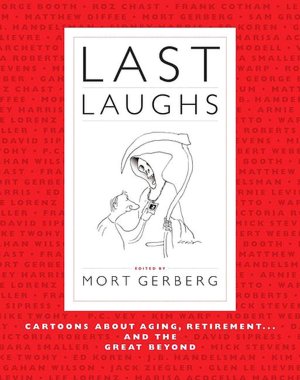 Last Laughs: Cartoons about Aging, Retirement...and the Great Beyond