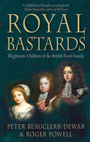 Royal Bastards: Illegitimate Children of the British Royal Family