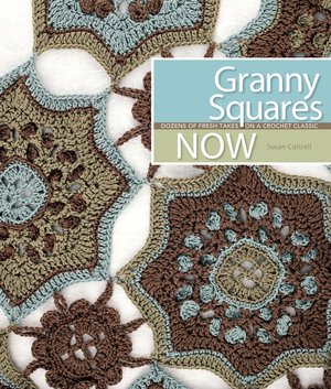 Granny Squares Now: Dozens of Fresh Takes on a Crochet Classic