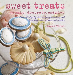 Sweet Treats to Make and Decorate: 35 Step-by-Step Recipes for Making and Decorating Cakes, Cookies and Candies