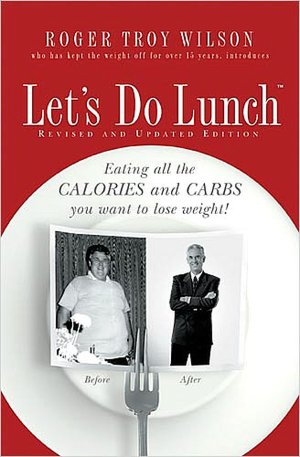 Let's Do Lunch: Eating all the Calories and Carbs you Want to Lose Weight!