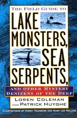Field Guide to Lake Monsters, Sea Serpents, and Other Mystery Denizensof the Deep