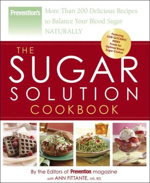Sugar Solution Cookbook: More Than 200 Delicious Recipes to Balance Your Blood Sugar Naturally