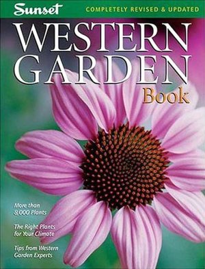 Western Garden Book: More than 8,000 Plants - The Right Plants for Your Climate - Tips from Western Garden Experts