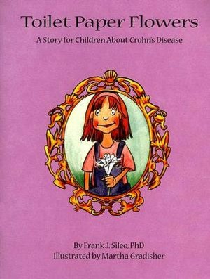 Toilet Paper Flowers: A Story for Children about Crohn's Disease