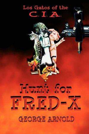 Los Gatos of the CIA: Hunt for Fred-X