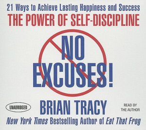 No Excuses!: The Power of Self-Discipline; 21 Ways to Achieve Lasting Happiness and Success