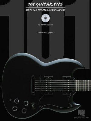 101 Guitar Tips: Stuff All the Pros Know and Use