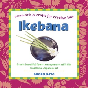 Ikebana : Asian Arts and Crafts for Creative Kids